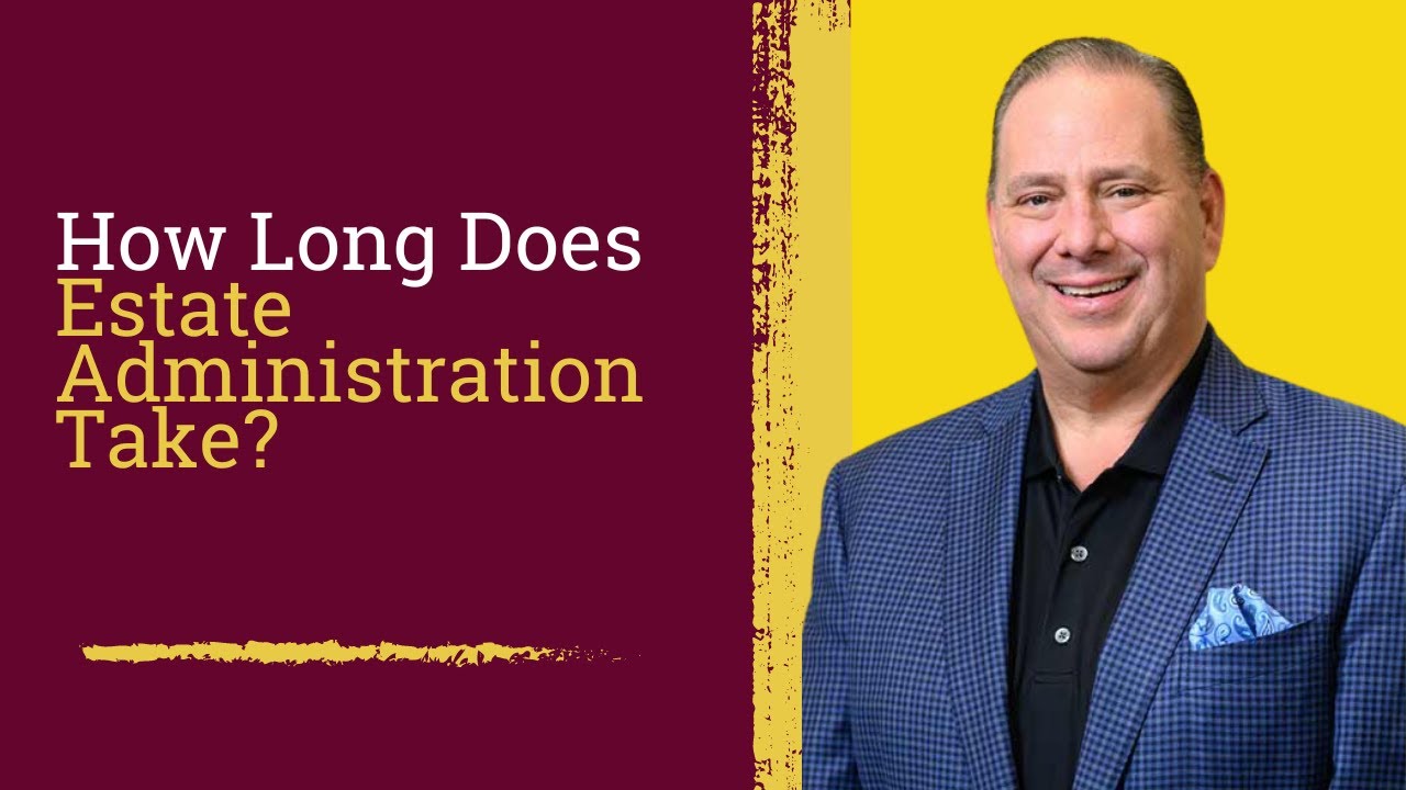 How Long Does Estate Administration Take?
