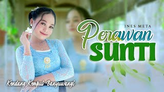 Download lagu Ines Meta - PERAWAN SUNTI  ||  Kendang Kempul Banyuwangi mp3