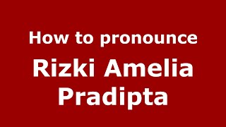 How to pronounce Rizki Amelia Pradipta