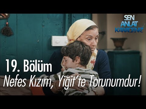 Nefes kızım, Yiğit’te torunumdur! – Sen Anlat Karadeniz 19. Bölüm Nefes kızım, Yiğit’te torunumdur! – Sen Anlat Karadeniz 19. Bölüm