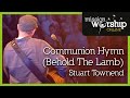 Stuart Townend - Communion Hymn (Behold The ...