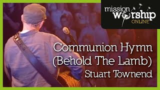 Stuart Townend - Communion Hymn (Behold The Lamb)