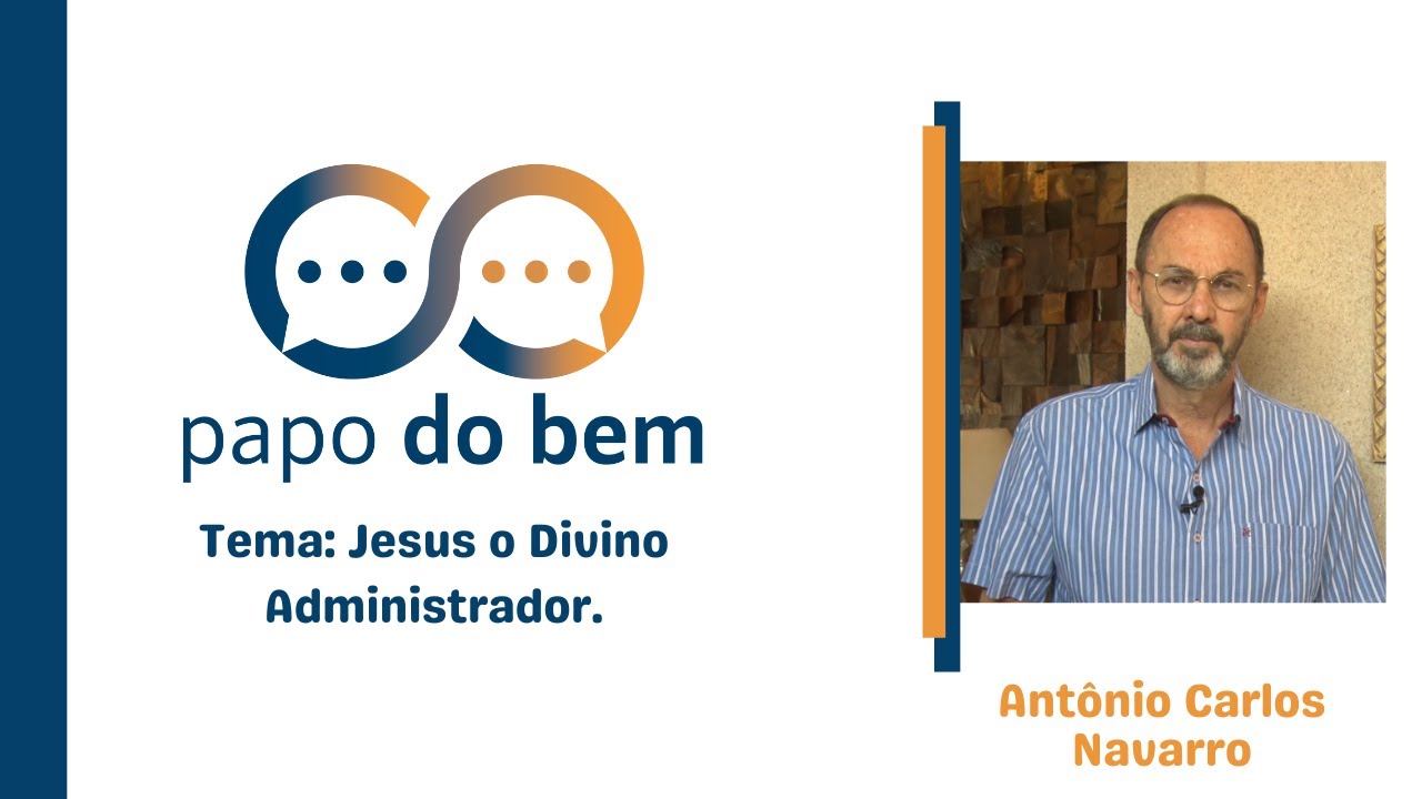 Jesus, o Divino administrador com Antônio Carlos Navarro.