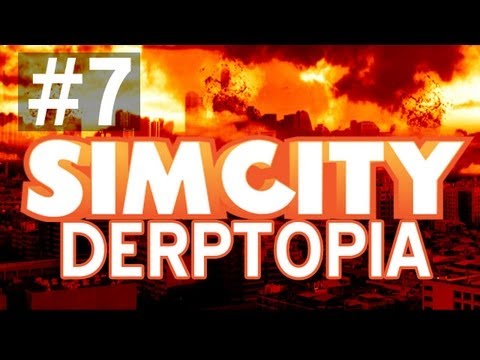 SimCity DERPTOPIA: New City! w/ Friends - Ep. 7