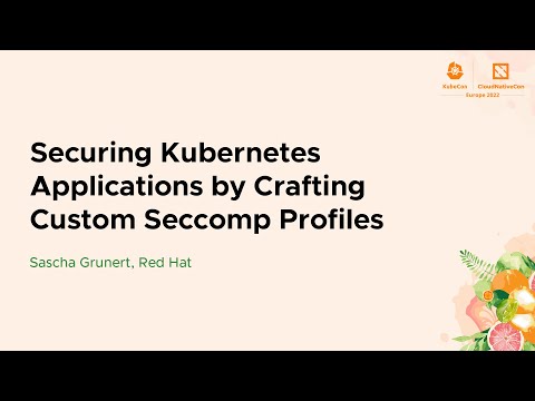 Securing Kubernetes Applications by Crafting Custom Seccomp Profiles - Sascha Grunert, Red Hat