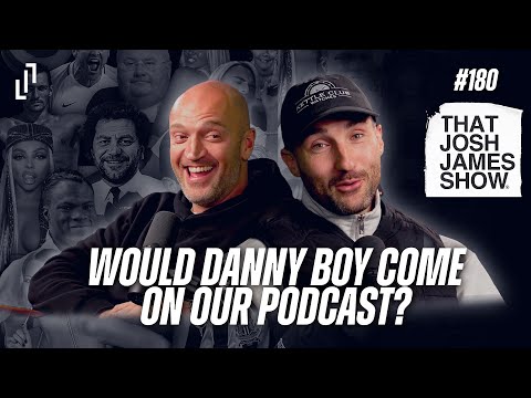EP 180 - Would Danny Boy Come On Our Podcast? - That Josh James Show #comedy #podcast