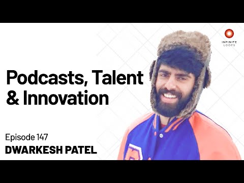 Podcasting, Talent & Innovation | Dwarkesh Patel | Episode 147