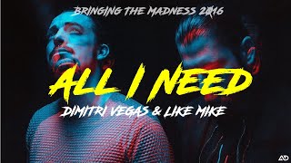 Dimitri Vegas &amp; Like Mike - All I Need (Bringing The Madness 2016)