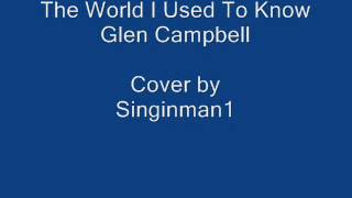 The World I Used To Know - Glen Campbell cover by Singinman1