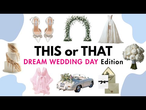 THIS or THAT? Build Your Dream Wedding Day EDITION!