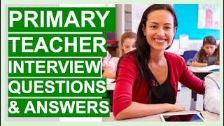 PRIMARY TEACHER Interview Questions And Answers (PASS Your PRIMARY SCHOOL Teacher Interview!)