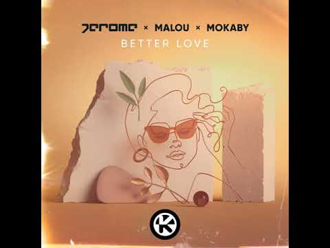 Jerome x Malou x Mokaby - Better Love