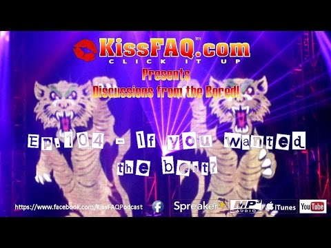 KissFAQ Podcast Ep.104 - If You Wanted The Best?