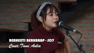 Download lagu BERHENTI BERHARAP - SO7 | Cover Tami Aulia | mp3
