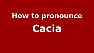 How to pronounce Cacia