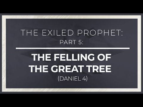The Exiled Prophet, Part 5: The Felling of the Great Tree (Daniel 4) - 119 Ministries thumbnail