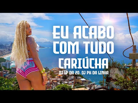 Eu acabo com tudo - Cariúcha, Dj LP Da ZO, Dj PH Da Linhaa
