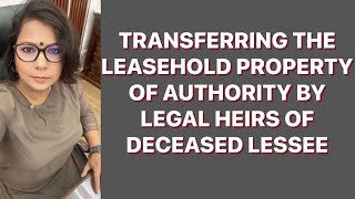 TRANSFER / SALE OF LEASEHOLD PROPERTY OF AUTHORITY BY LEGAL HEIRS OF DECEASED LESSEE