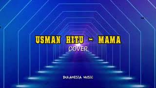 Download lagu MAMA - Usman Hitu [COVER] | By BULANESIA MUSIC mp3