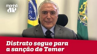 Distrato segue para a sanção do presidente Michel Temer