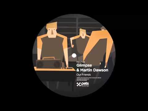 PETS019 Glimpse & Martin Dawson (Our Friends EP) - Our Friends (Martin Dawson Alt-Vox Mix)