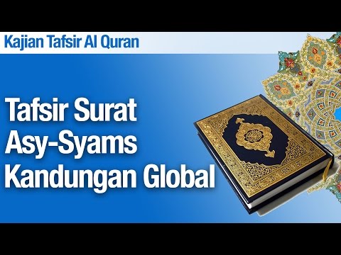 Kajian Tafsir Al Quran Surat Asy-Syams #2: Kandungan Global - Ustadz Abdullah Zaen, M.A Taqmir.com