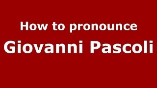 How to pronounce Giovanni Pascoli