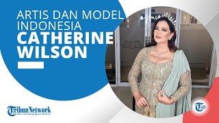 Catherine Wilson, Artis sekaligus Model Asal Indonesia yang Baru Saja Menikah dengan Idham Masse