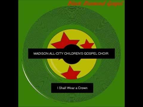 I Shall Wear a Crown  -by the Madison All-City Children's Gospel Choir