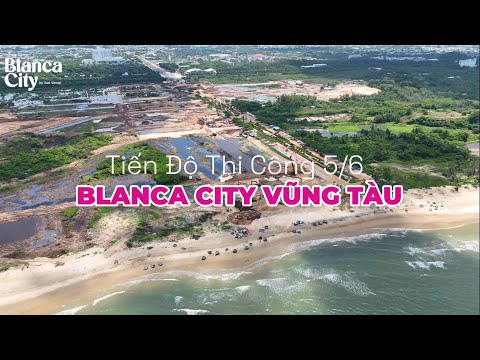 Tiến Độ Thi Công Sun Vũng Tàu - Blanca City