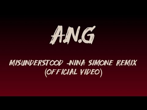 A.N.G - Misunderstood (Nina Simone Remix) | OFFICIAL VIDEO
