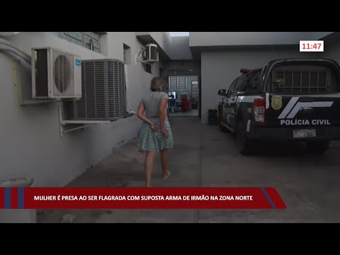 Mulher é presa ao ser flagrada com suposta arma de irmão na zona norte 08 08 2022