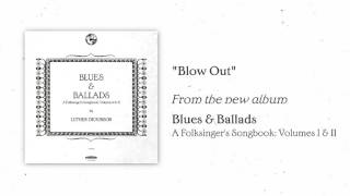 Luther Dickinson - "Blow Out" [AUDIO ONLY]