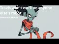 Bendem Maunk Travis Won T Work On Anyone Else S Robot