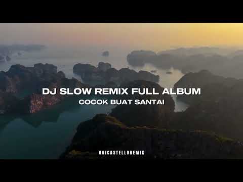 DJ SLOW REMIX - FULL ALBUM TERBARU - COCOK BUAT SANTAI (Ogi Castello Remix) 