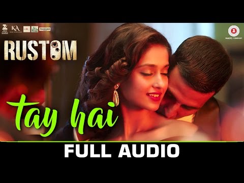 Tay Hai - Full Audio | Rustom | Ankit Tiwari | Akshay Kumar & Ileana D'cruz | Manoj Muntashir