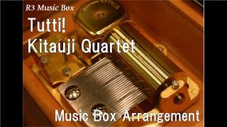 Tutti!/Kitauji Quartet [Music Box] (Anime &quot;Sound! Euphonium&quot; ED)