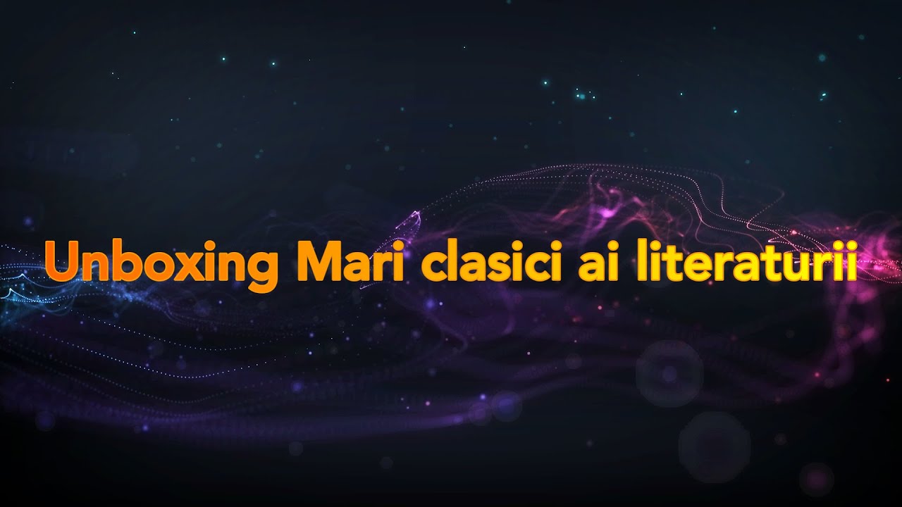 Unboxing: Mari clasici ai literaturii