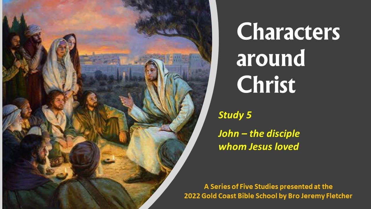 Characters around Christ: #5 John the disciple Jesus Loved.