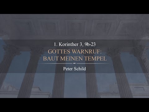 Gottes Warnruf: "Baut meinen Tempel weise" (1. Korinther 3, 9b-23)  - Peter Schild