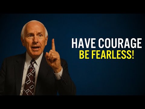 HAVE COURAGE, BE FEARLESS | Jim Rohn Motivation