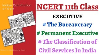 (P4C4 11th Polity) Permanent Executive - The Bureaucracy, Classification of Civil Services in India.