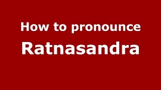 How to pronounce Ratnasandra