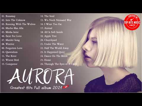 A.U.R.O.R.A Greatest Hits Full Album 2021- Best Of A.U.R.O.R.A - A.U.R.O.R.A New Songs playlist 2021