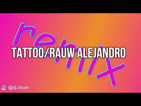 TATTOO/RAUW ALEJANDRO REMIX!!!!!!!!