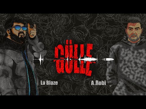 La Blaze ft A.Robi - Gülle (official lyric video)