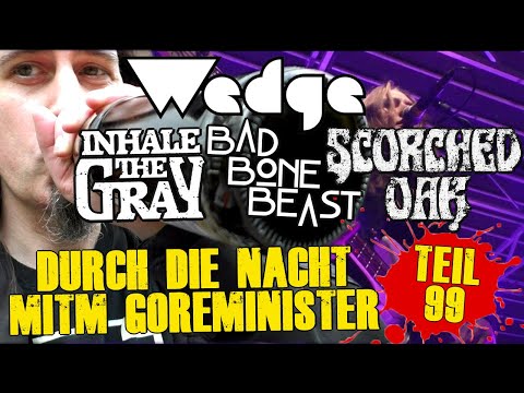 Durch die Nacht mitm Goreminister - Teil 99 (Scorched Oak, Wedge, Inhale The Gray,Black Bone Beast)