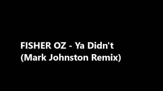 FISHER OZ - Ya Didn&#39;t (Mark Johnston Remix)