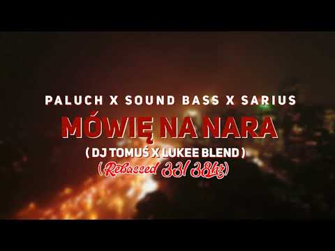 Paluch x SARIUS (prod. Sound Bass) -Mówię Naura [DJ Tomuś x Lukee Blend] (rebassed 33/38hz)