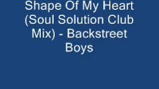 Shape Of My Heart (Soul Solution Club Mix) - Backstreet Boys